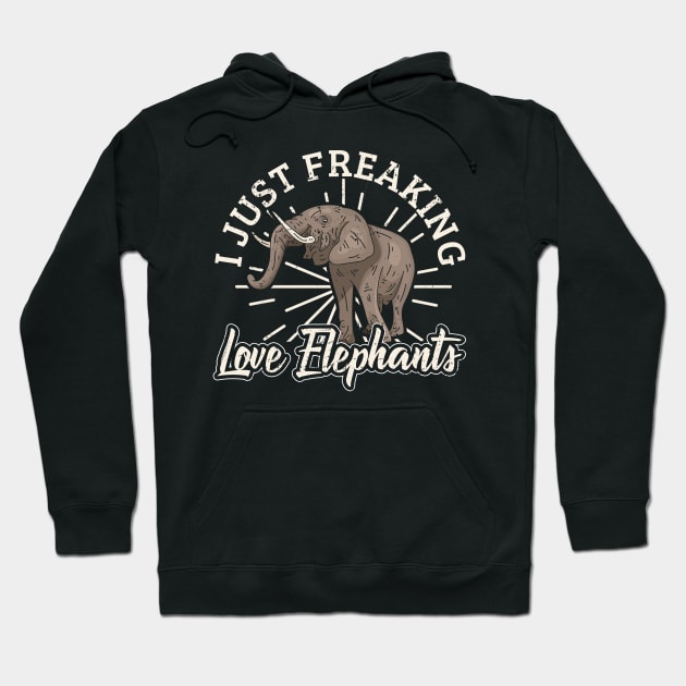 I Just Freaking Love Elephants Hoodie by funkyteesfunny